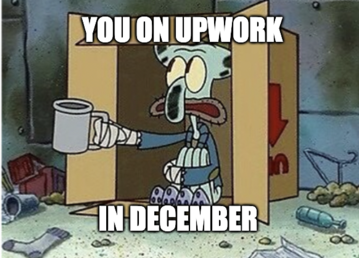 Is December = dead season on Upwork?+ memes!